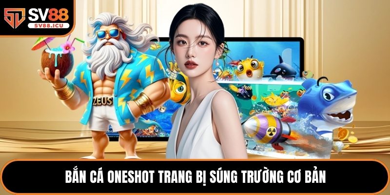 Bắn Cá Oneshot trang bị súng trường cơ bản