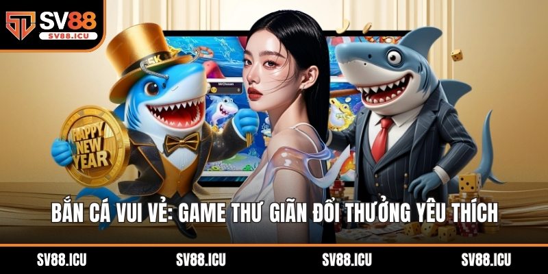 Bắn Cá Vui Vẻ
