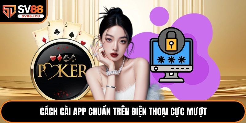 Cách cài app chuẩn trên điện thoại cực mượt