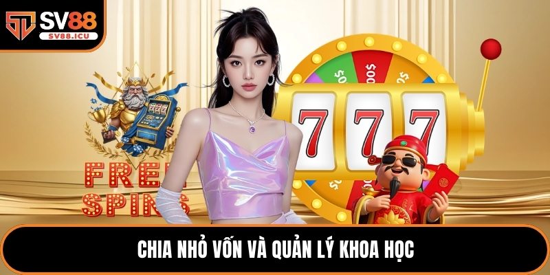 Chia nhỏ vốn và quản lý khoa học