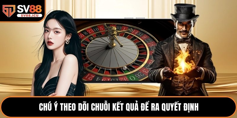 Chú ý theo dõi chuỗi kết quả để ra quyết định