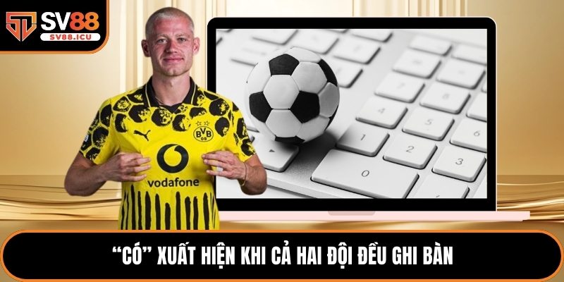 “Có” xuất hiện khi cả hai đội đều ghi bàn
