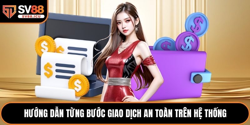 Hướng dẫn từng bước giao dịch an toàn trên hệ thống