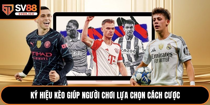 Ký hiệu kèo giúp người chơi lựa chọn cách cược 