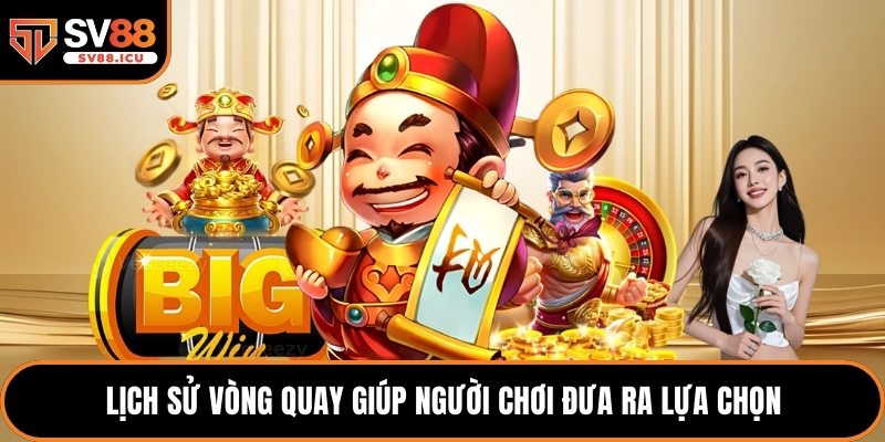 Lịch sử vòng quay giúp người chơi đưa ra lựa chọn
