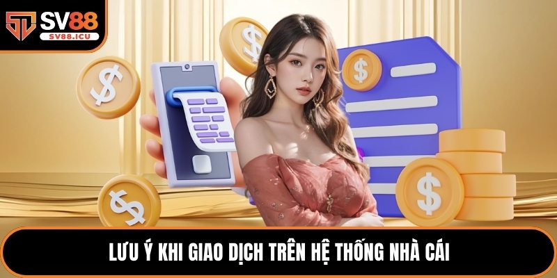 Lưu ý khi giao dịch trên hệ thống nhà cái