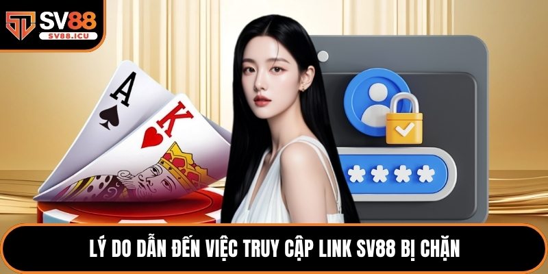 Lý do dẫn đến việc truy cập link SV88 bị chặn