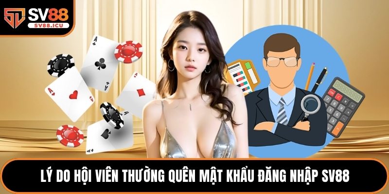Lý do hội viên thường quên mật khẩu đăng nhập SV88