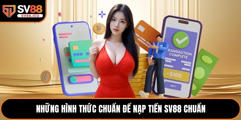 Những hình thức chuẩn để nạp tiền SV88 chuẩn