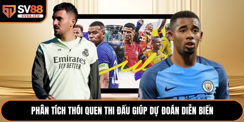 Phân tích thói quen thi đấu giúp dự đoán diễn biến