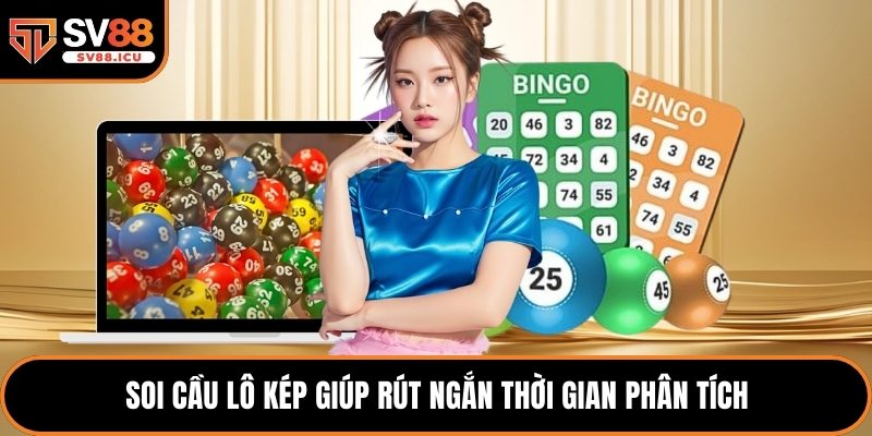 Soi cầu lô kép giúp rút ngắn thời gian phân tích