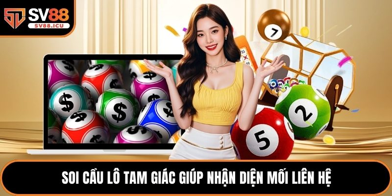 Soi cầu lô tam giác giúp nhận diện mối liên hệ