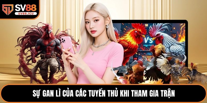 Sự gan lì của các tuyển thủ khi tham gia trận