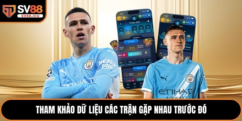 Tham khảo dữ liệu các trận gặp nhau trước đó