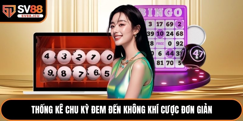 Thống kê chu kỳ đem đến không khí cược đơn giản