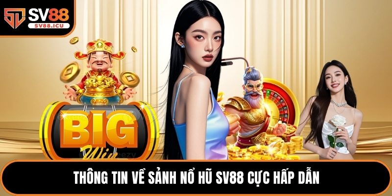 Thông tin về sảnh nổ hũ SV88 cực hấp dẫn