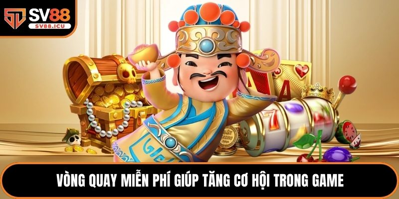 Vòng quay miễn phí giúp tăng cơ hội trong game
